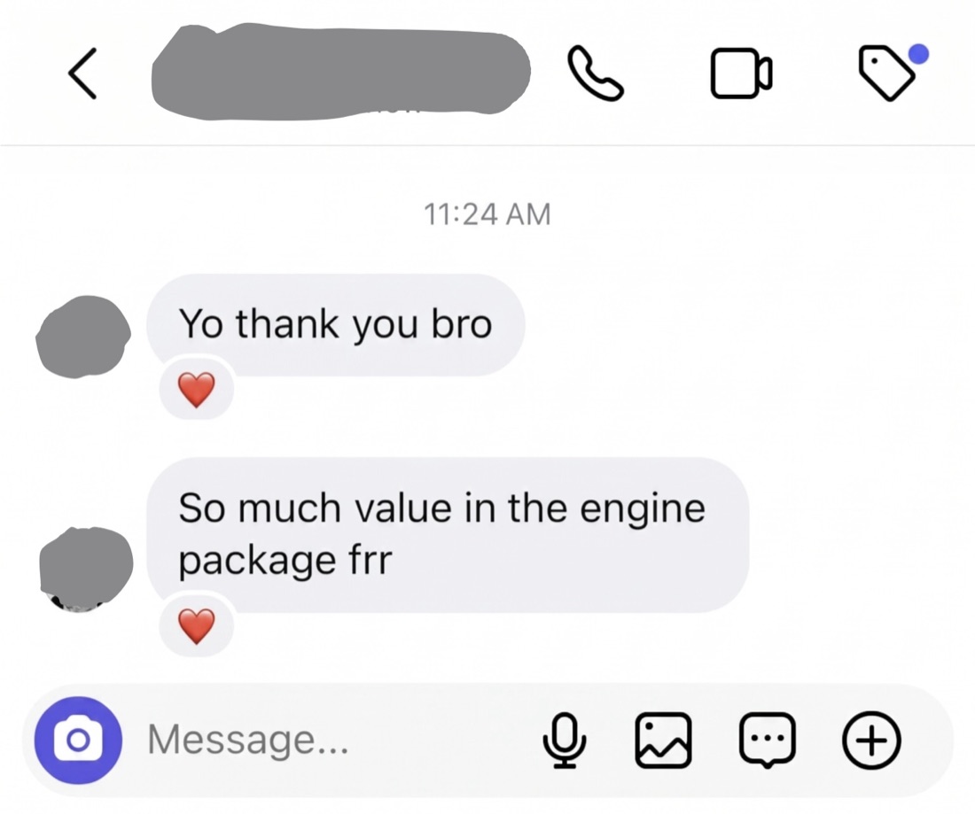 Instagram DM from a buyer: “Yo thank you bro. So much value in the engine package frr”